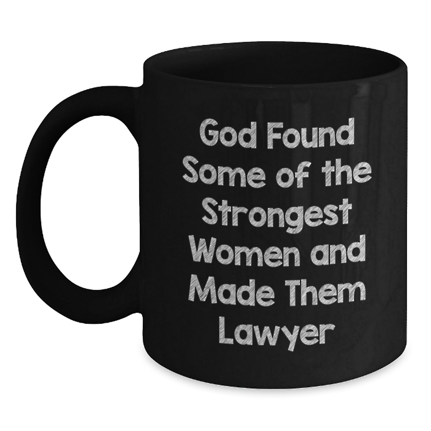 Funny Lawyer Gifts for Men Women Friends Coworkers Family from 'God Found Some Of The Strongest Women And Made Them Lawyer' Black Coffee Mug - Main
