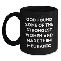 Load image into Gallery viewer, Funny Mechanic Gifts from Men, Women, Friends, or Family - Unique Black Coffee Mug for Mechanic on Valentine's - God Found Some Of The Strongest Women And Made Them Mechanic - Main
