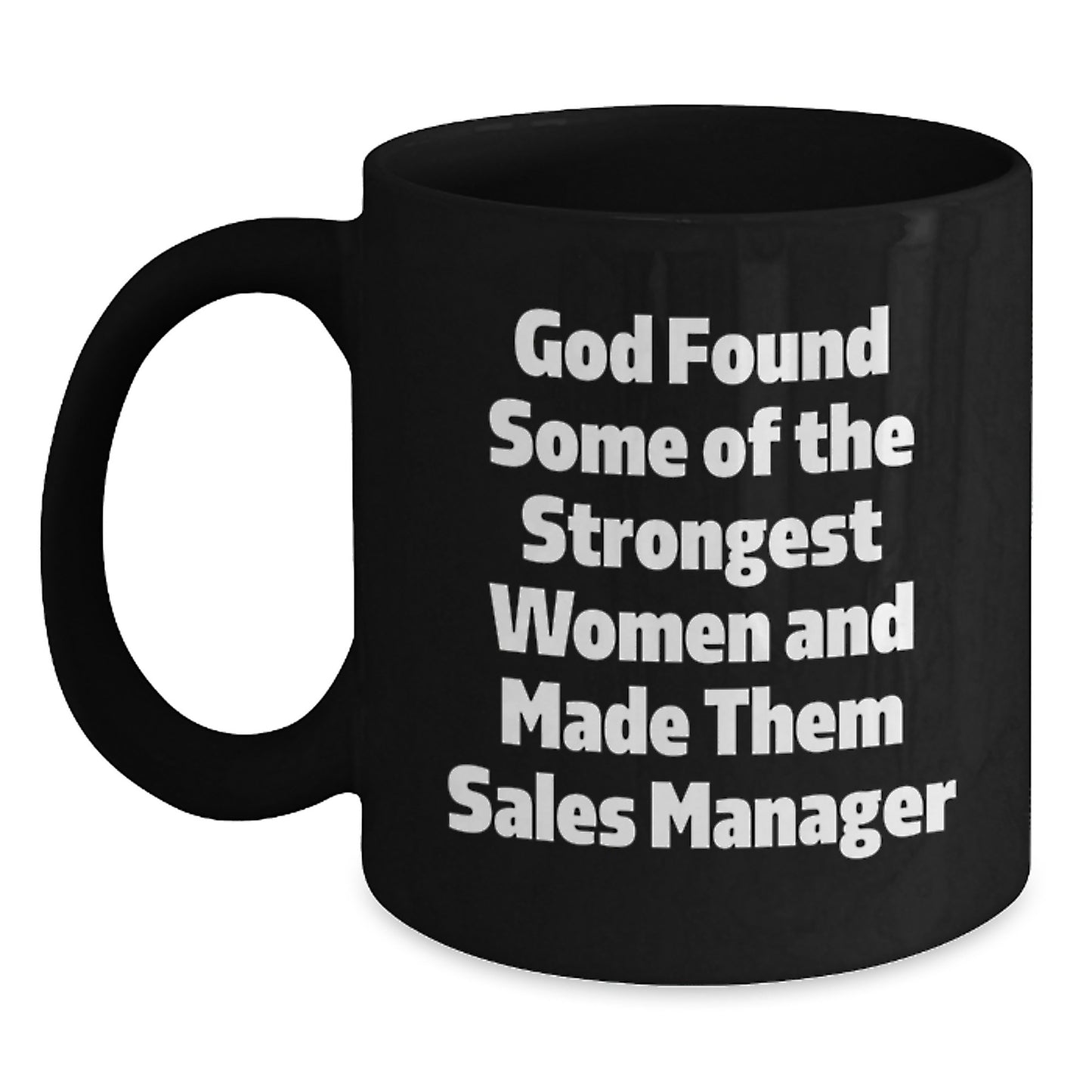 Funny Sales Manager Gifts for Men - 'God Found Some Of The Strongest Women And Made Them Sales Manager' Black Coffee Mug, Unique Graduation Gifts from Friends, Family, or Coworkers - Main