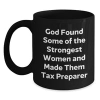 Load image into Gallery viewer, Funny Tax Preparer Gifts from Men, Women, Friends, Coworkers, Family for Valentine's Unique Black Coffee Mugs, God Found Some Of The Strongest Women And Made Them 'Tax Preparer' - Main
