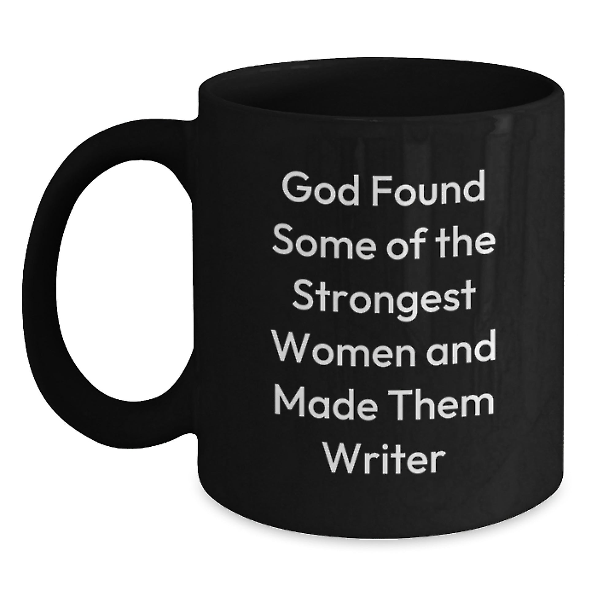 Funny Writer Gifts for Him Her - Inspirational Quote 'God Found Some Of The Strongest Women And Made Them Writer' Black Coffee Mug, Perfect Graduation Unique Gifts from Family Friends Coworkers - Main