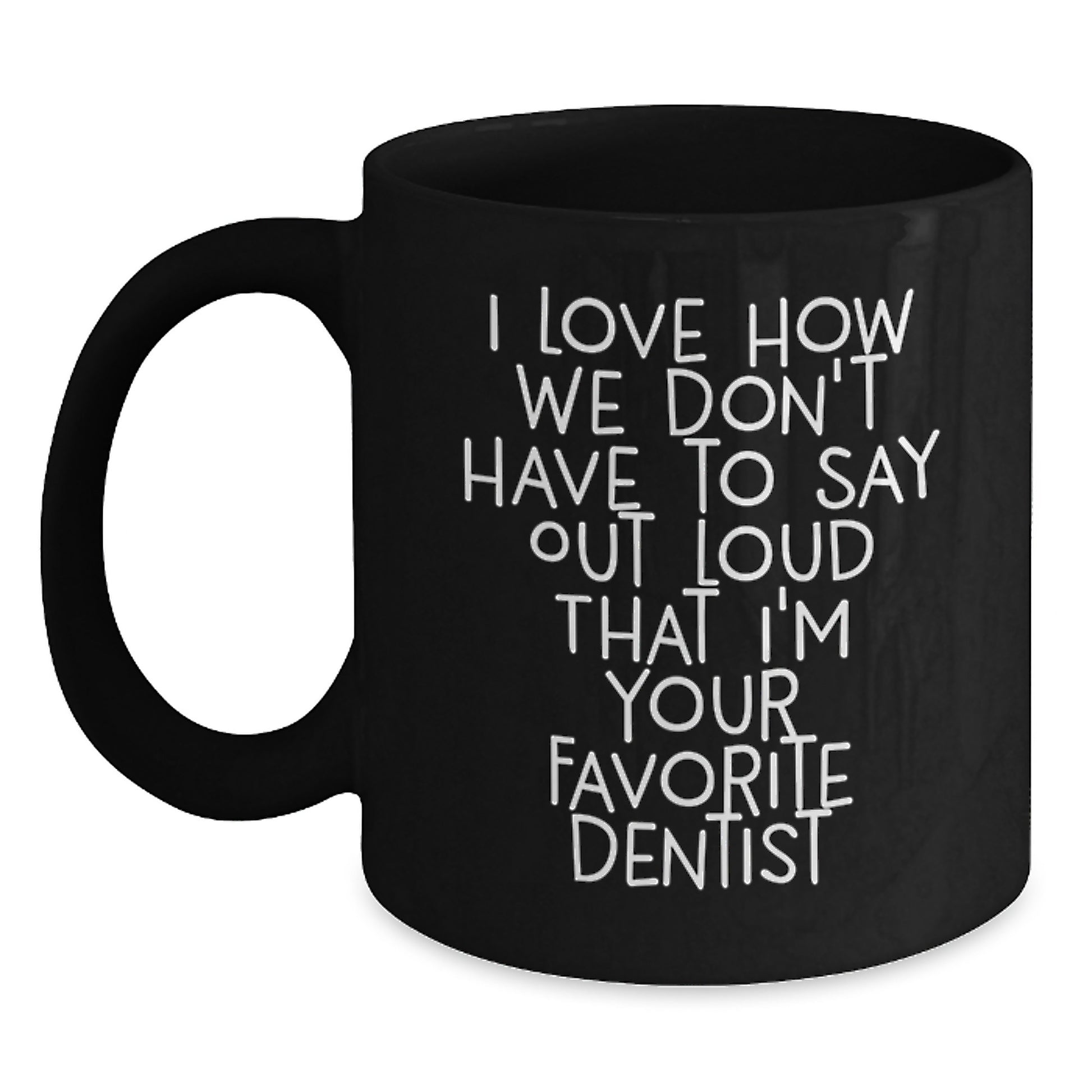 Funny Dentist Gifts for Birthday - Black Coffee Mug from Favorite Dentist - Main
