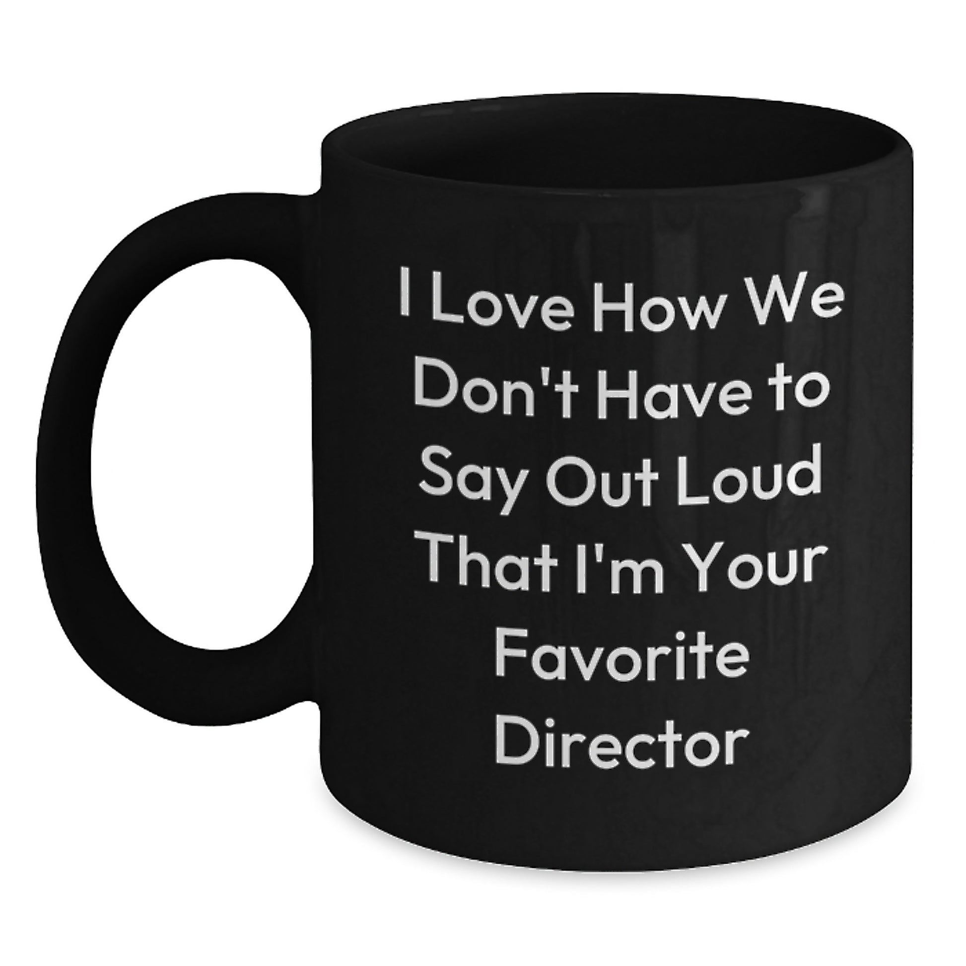 Funny Director Gifts for Him - 'I Love How We Don't Have To Say Out Loud' Black Coffee Mug, Perfect Birthday Unique Gift from Men to Friend or Family - Main