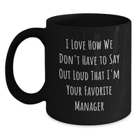 Load image into Gallery viewer, Funny Manager Gifts from Men, Christmas Unique Gifts for Favorite Manager, Black Coffee Mug with &#39;I Love How We Don&#39;t Have To Say Out Loud That I&#39;m Your Favorite Manager&#39; Quote - Main
