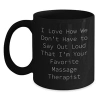 Load image into Gallery viewer, Funny Massage Therapist Gifts for Women - I Love How We Don&#39;t Have To Say Out Loud That I&#39;m Your Favorite, Black Coffee Mug for Christmas Unique Gifts from Friends - Main
