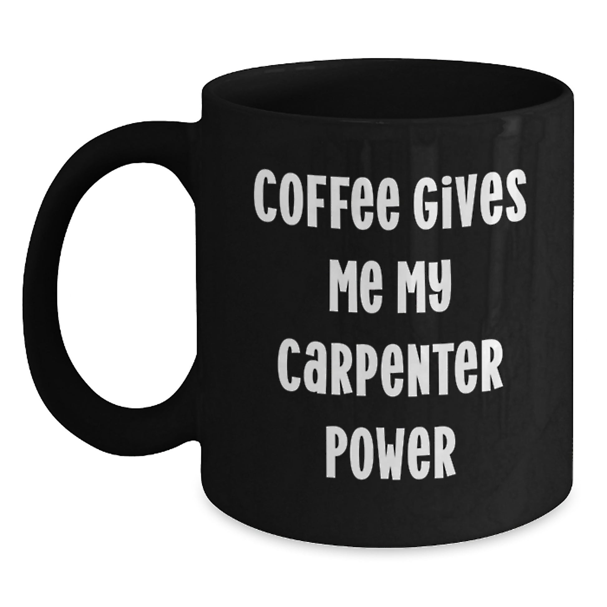 Funny Graduation Gifts for Carpenters, Black Coffee Mug, 'Coffee Gives Me My Carpenter Power' - Main