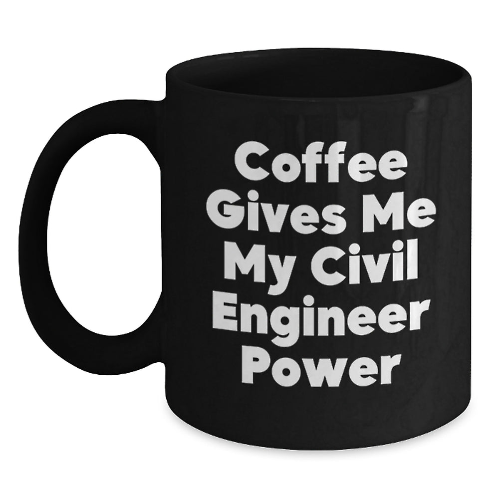 Funny Civil Engineer Gifts from Friends for Men Black Coffee Mug - Coffee Gives Me My Civil Engineer Power Christmas Unique Presents - Main