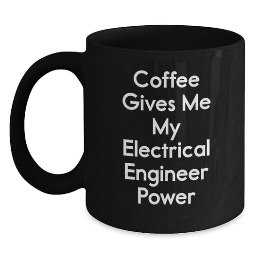 Funny Electrical Engineer Gifts from Friends, Black Coffee Mug for Graduation Unique Gifts, Inspirational Quote: 'Coffee Gives Me My Electrical Engineer Power' - Main
