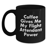 Load image into Gallery viewer, Funny Flight Attendant Gifts from Men, Women, Friends, Coworkers or Family, Black Coffee Mug, Coffee Gives Me My Flight Attendant Power - Main
