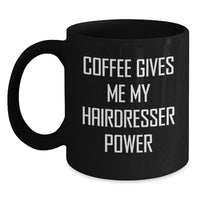 Load image into Gallery viewer, Funny Hairdresser Gifts from Friends for Birthday, Coffee Gives Me My Hairdresser Power Black Coffee Mug - Main
