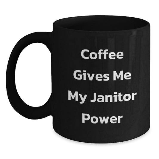 Funny Janitor Gifts for Men, Women, Friends, Coworkers, Family - 'Coffee Gives Me My Janitor Power' Quote Black Coffee Mug, Graduation Unique Gifts from Friends, Family - Main