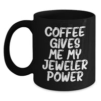 Load image into Gallery viewer, Funny Jeweler Gifts from Friends - 'Coffee Gives Me My Jeweler Power' Black Coffee Mug for Birthday, Gifts for Jeweler, Men, Women, Family, Coworkers - Main
