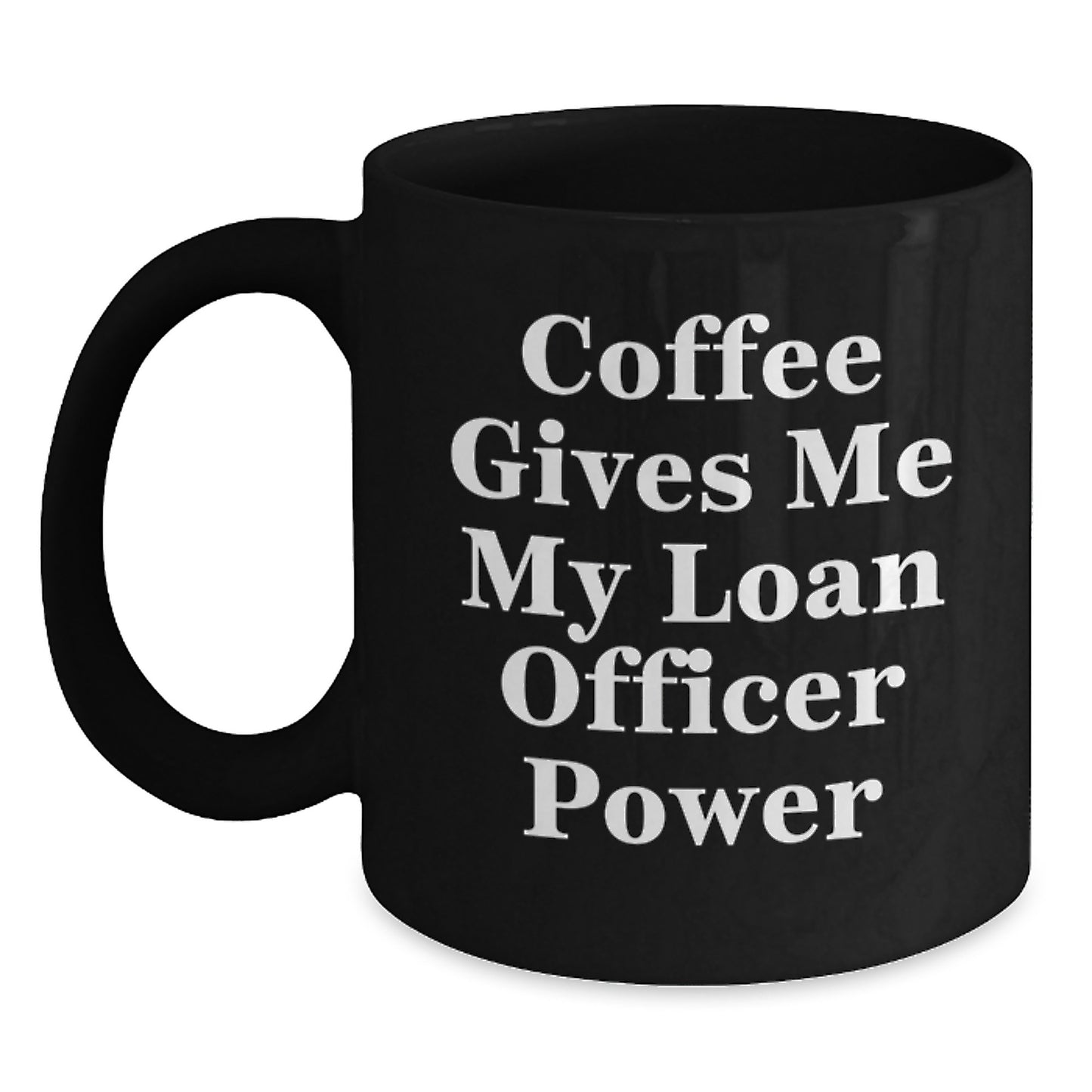 Funny Loan Officer Gifts from Friends - Coffee Gives Me My Loan Officer Power - Black Coffee Mug - Main