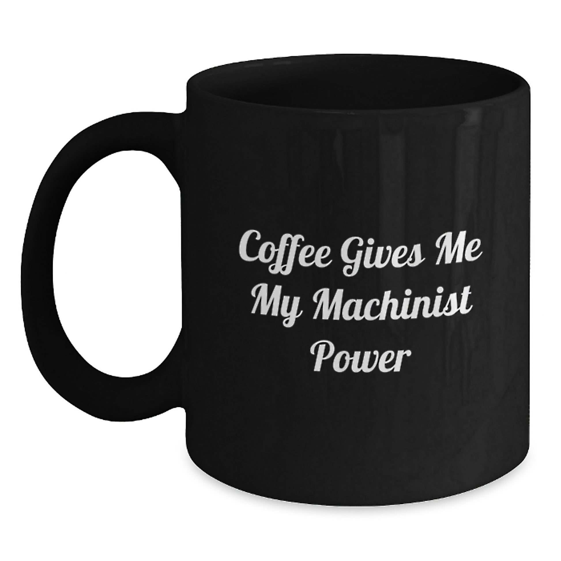Funny Machinist Graduation Unique Gifts from Friends and Family with Coffee Gives Me My Machinist Power Inspirational Black Coffee Mug Ideal Gift for Machinist Men and Women - Main