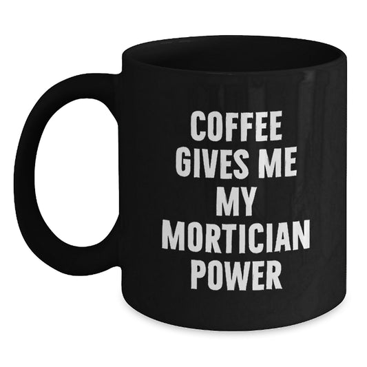 Mortician Humor Funny Gifts from Men Women Family Friends for Graduation Unique Gifts, Black Coffee Mug with Quote 'Coffee Gives Me My Mortician Power' - Main