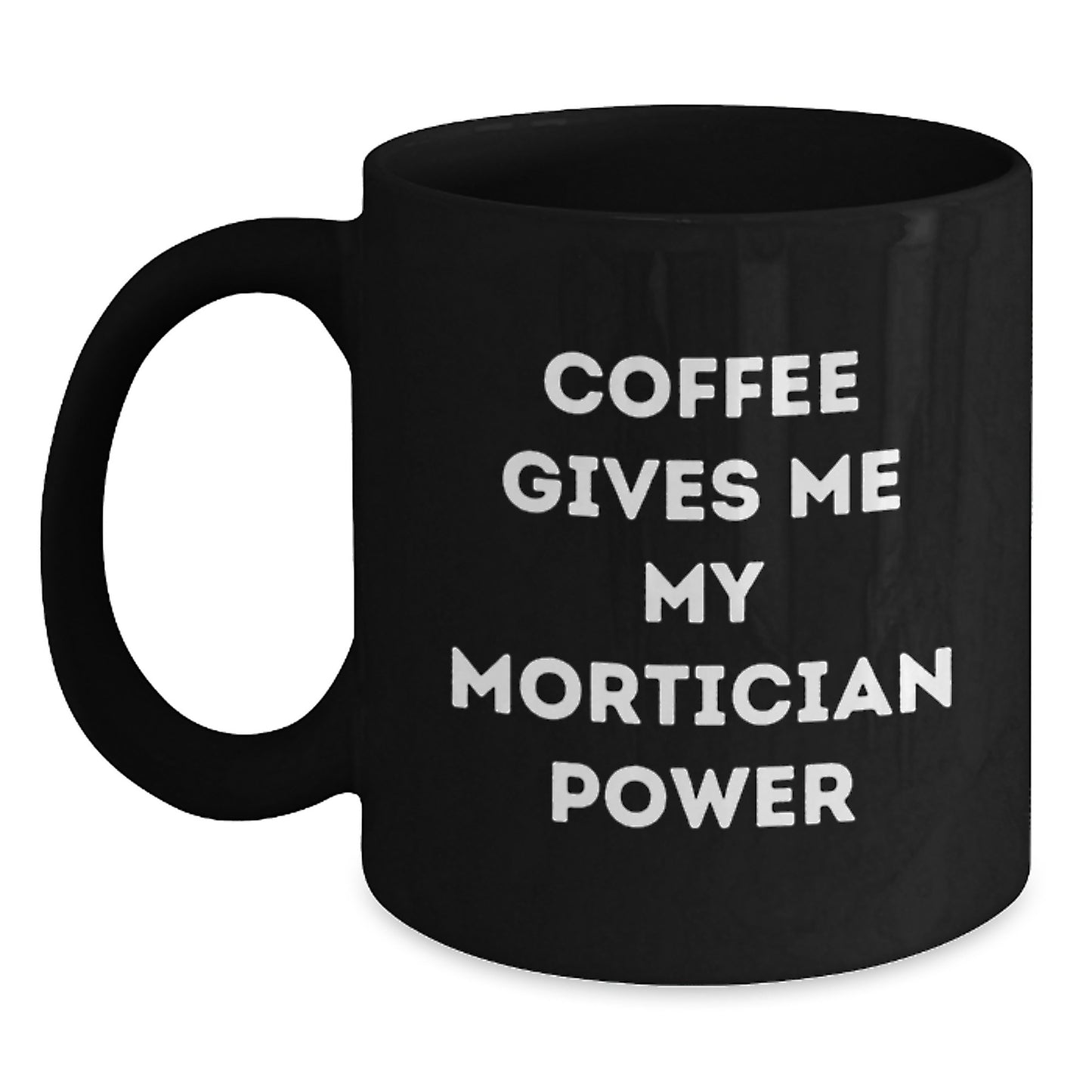 Funny Mortician Gifts from Friends for Graduation Unique Gifts - Black Coffee Mug with 'Coffee Gives Me My Mortician Power' - Main