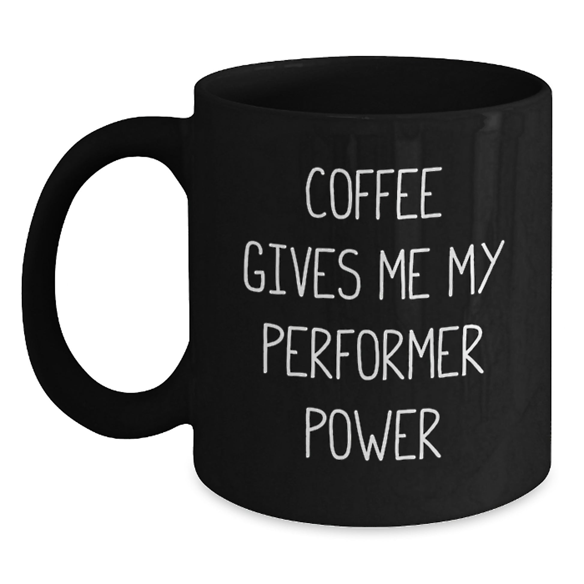 Funny Performer Gifts from Friends - Coffee Gives Me My Power - Unique Valentine's Black Coffee Mug for Him - Main