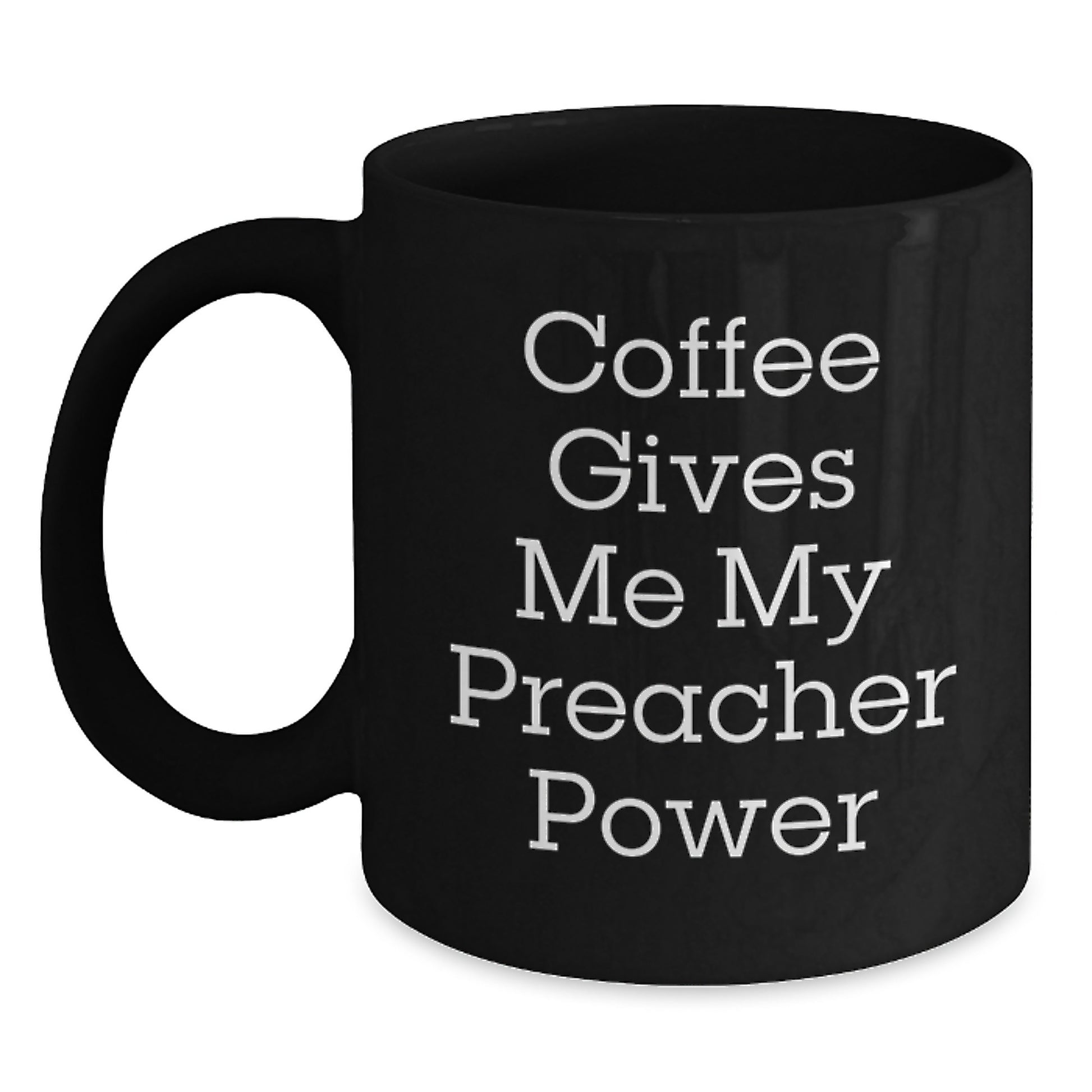 Funny Preacher Gifts from Friends for Graduation Unique Black Coffee Mugs with 'Coffee Gives Me My Preacher Power' Quote, 11oz or 15oz Ceramic - Main