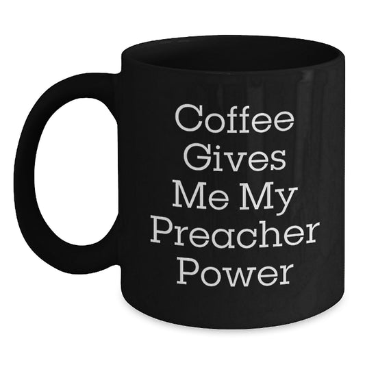 Funny Preacher Gifts from Friends for Graduation Unique Black Coffee Mugs with 'Coffee Gives Me My Preacher Power' Quote, 11oz or 15oz Ceramic - Main