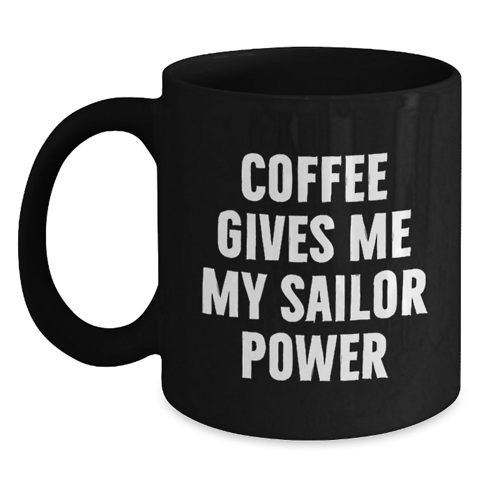 Funny Sailor Gifts for Men from Friends - Christmas Unique Mugs with 'Coffee Gives Me My Sailor Power' Quote, Black Coffee Mug 11oz or 15oz - Main