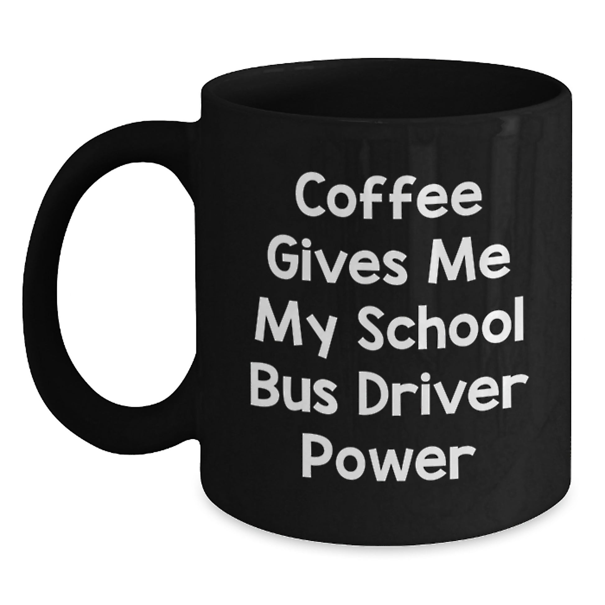 Funny School Bus Driver Gifts from Friends for School Bus Driver - Coffee Gives Me My School Bus Driver Power Black Coffee Mug for Christmas - Main