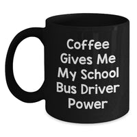 Load image into Gallery viewer, Funny School Bus Driver Gifts from Friends for School Bus Driver - Coffee Gives Me My School Bus Driver Power Black Coffee Mug for Christmas - Main
