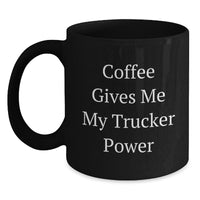 Load image into Gallery viewer, Trucker Humor Coffee Mug Gifts from Men to Trucker Friends on Valentine's, Black Ceramic Mug, Coffee Gives Me My Trucker Power - Main

