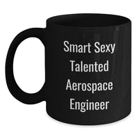 Load image into Gallery viewer, Smart Sexy Talented Aerospace Engineer Gift for Him, Funny Black Coffee Mug, Unique Valentine's Unique Gift for Friends, Coworkers, Family, Black Ceramic Mug, 11oz or 15oz Microwave Dishwasher Safe - Main
