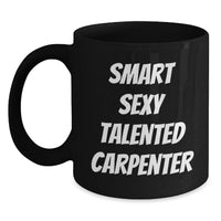 Load image into Gallery viewer, Funny Smart Sexy Talented Carpenter Gifts from Men to Friends - Unique Black Coffee Mug for Christmas Morning - Main

