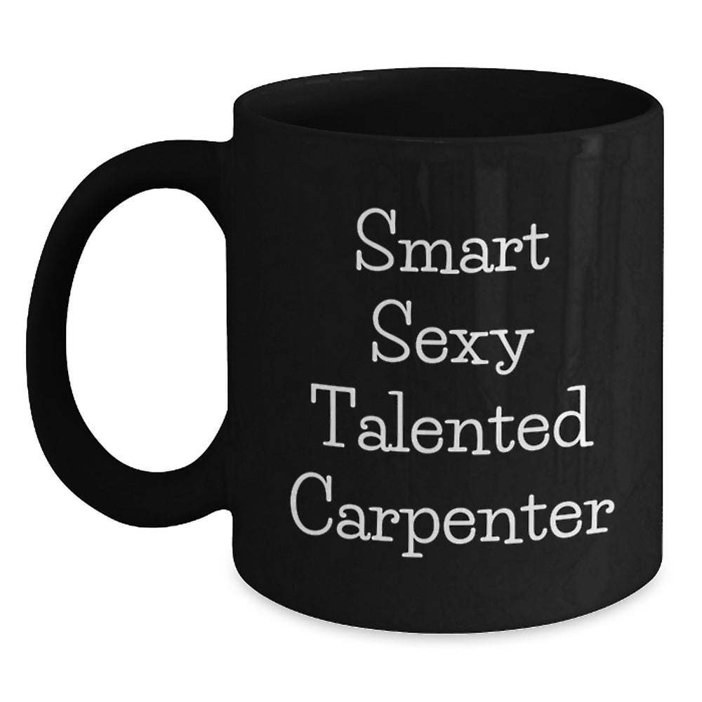 Funny Gifts from Men for Smart Sexy Talented Carpenter Christmas Unique Presents Ideas for Men Black Coffee Mug - Main