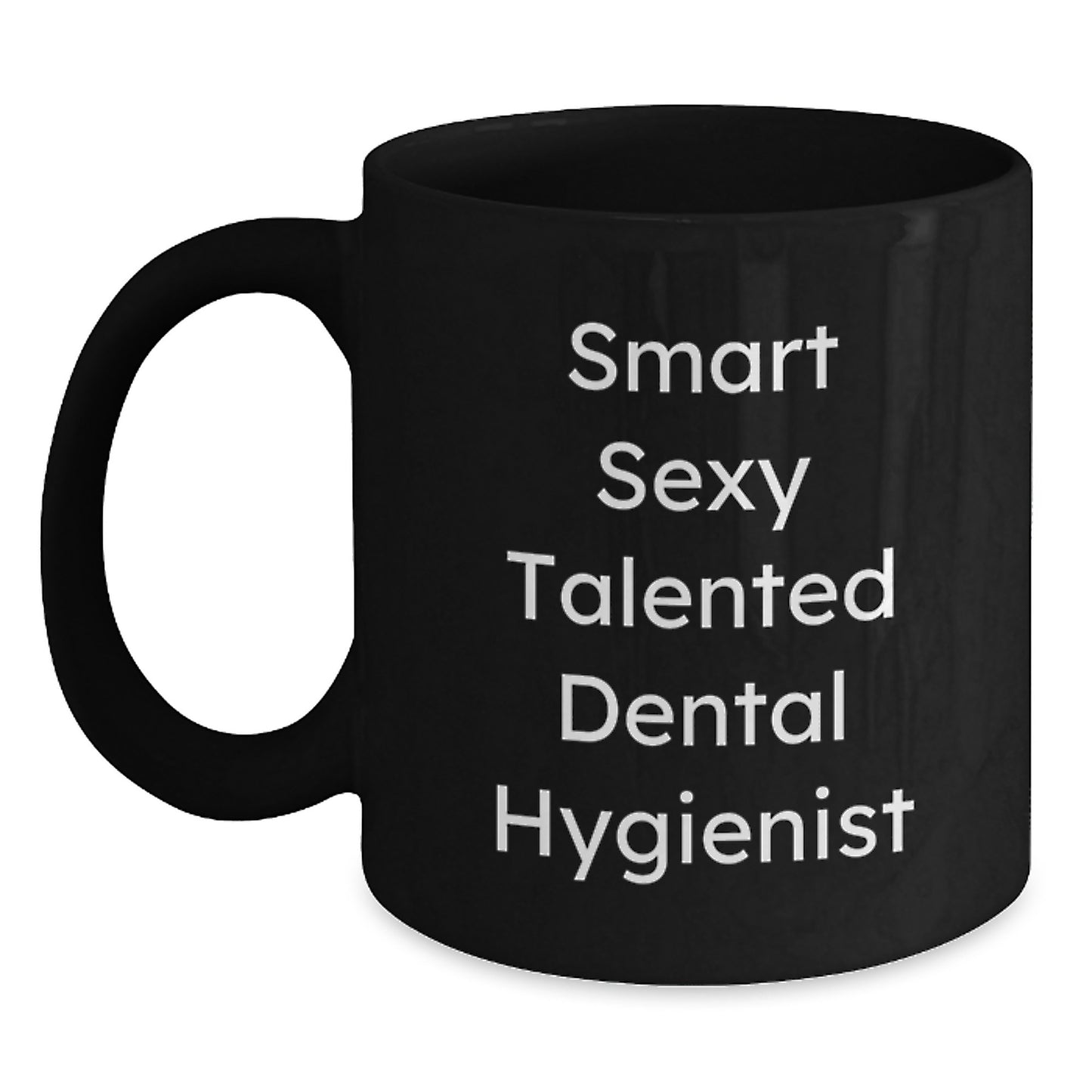 Smart Sexy Talented Dental Hygienist Inspirational Black Coffee Mug Gifts from Family, Friends, or Coworkers for Graduation Unique Gifts - Main