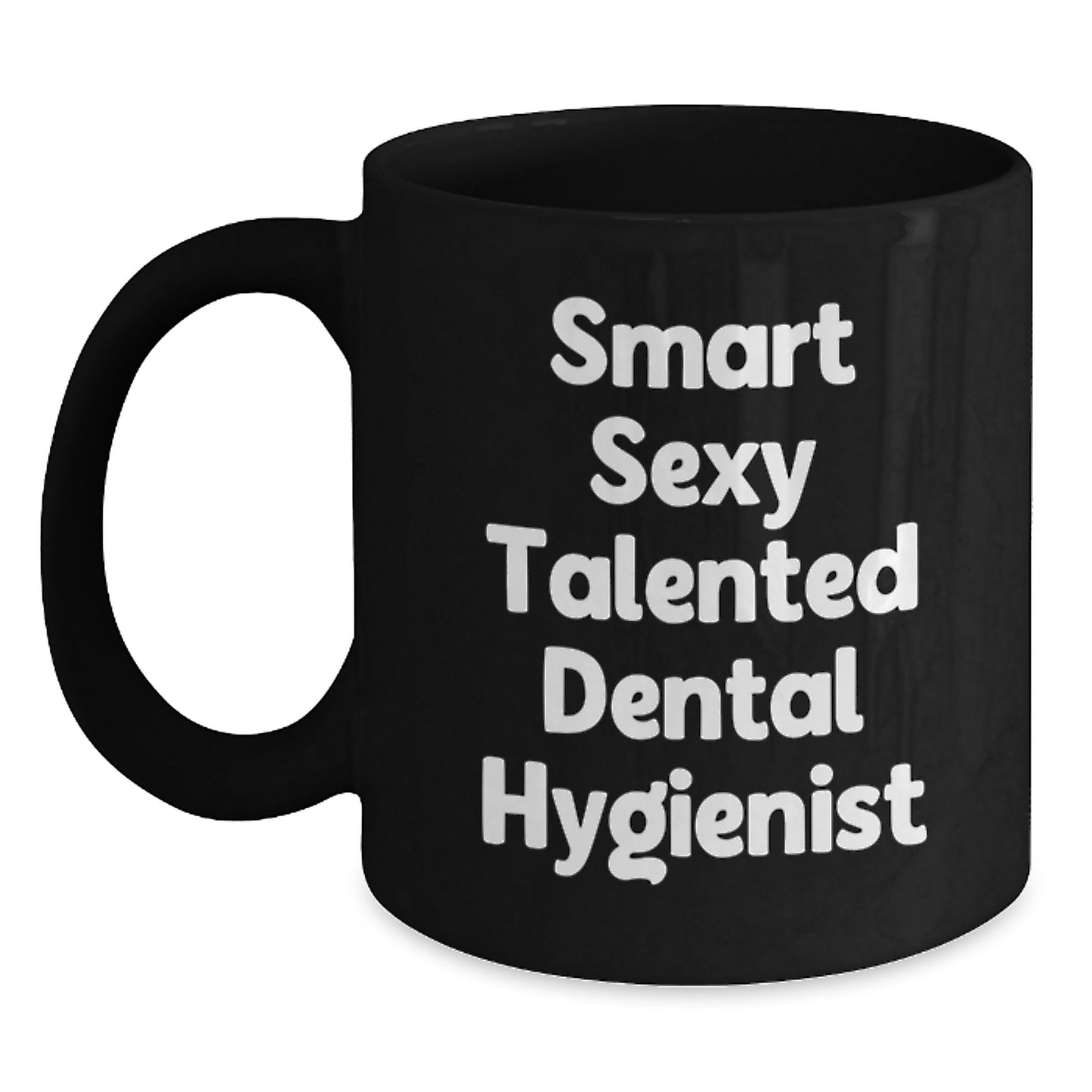 Funny Inspirational Gifts from Friends and Family for the Smart Sexy Talented 'Dental Hygienist' Graduation Unique Black Coffee Mug, 11oz Ceramic Mug - Main