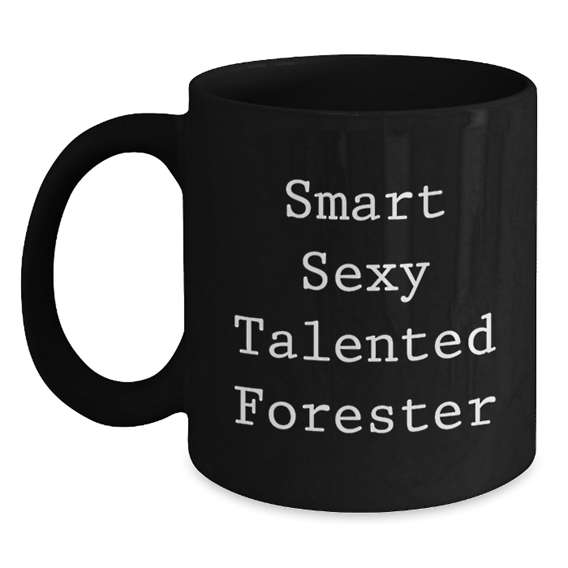 Gifts from Friends for Smart Sexy Talented Forester Graduation Unique Gifts Black Coffee Mug with Funny Quote - Main