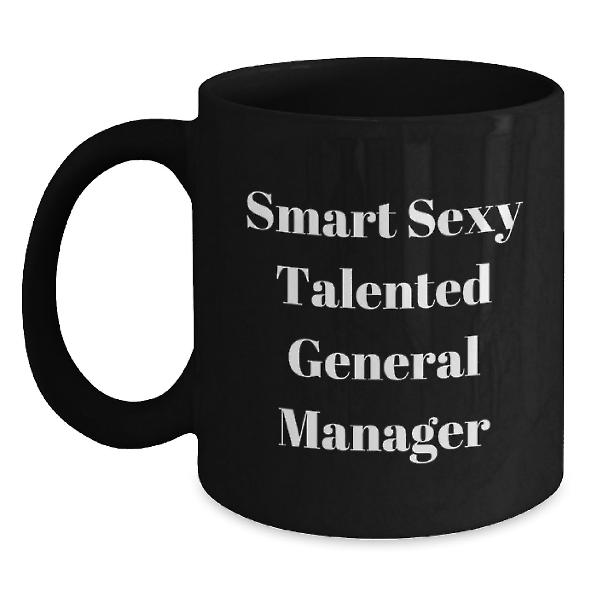 Funny Quote for Smart Sexy Talented General Manager, Graduation Unique Gifts for Men, Black Coffee Mug from Friends or Family - Main