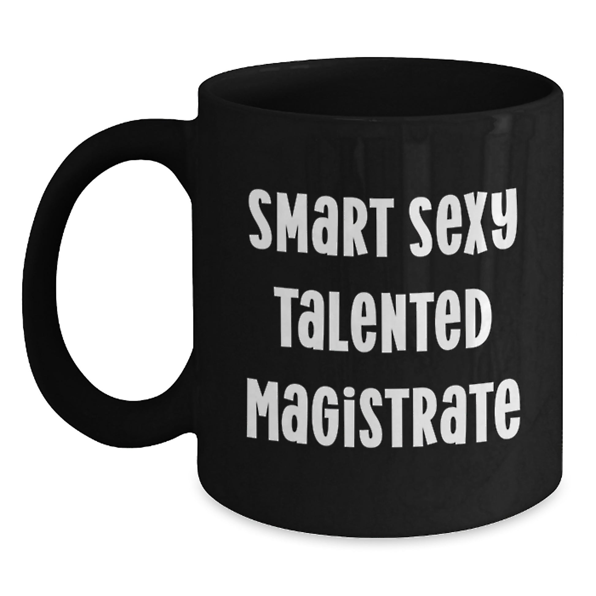 Smart Sexy Talented Magistrate Funny Quote Black Coffee Mug Gifts for Women from Family and Friends on Graduation Unique Day - Main