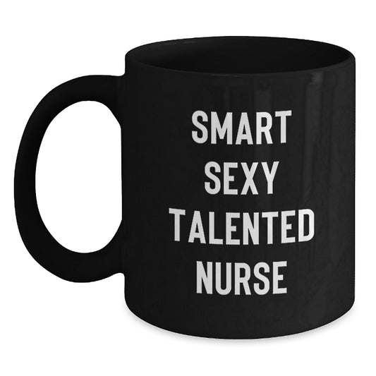 Funny Nurse Gifts from Friends and Family, Graduation Unique Mug for Smart Sexy Talented Nurse, Black Coffee Mug - Main