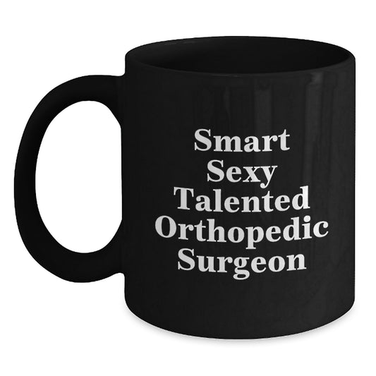 Smart Sexy Talented Orthopedic Surgeon Gifts for Men Funny Black Coffee Mugs from Family - Main