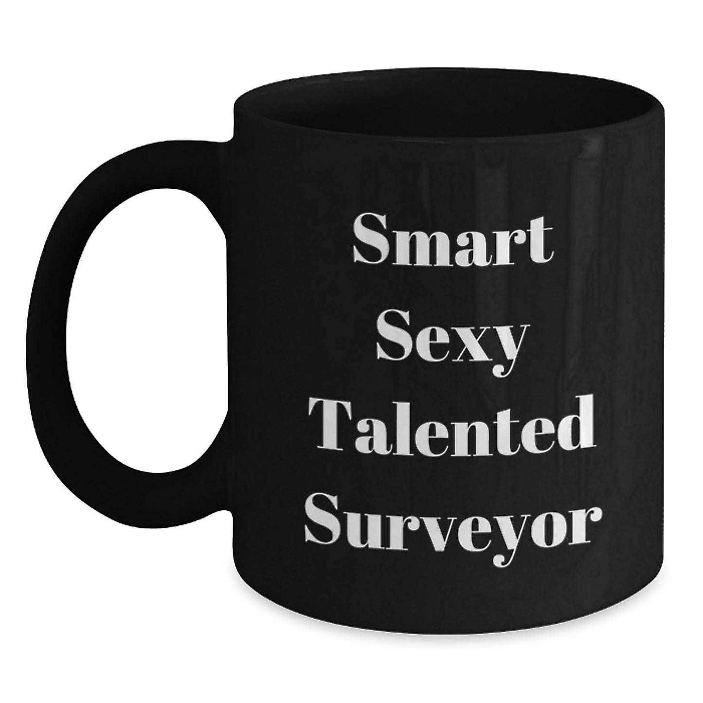 Funny Gifts from Friends for Smart Sexy Talented Surveyor - Black Coffee Mug, Perfect for Graduation Unique Gifts - Main