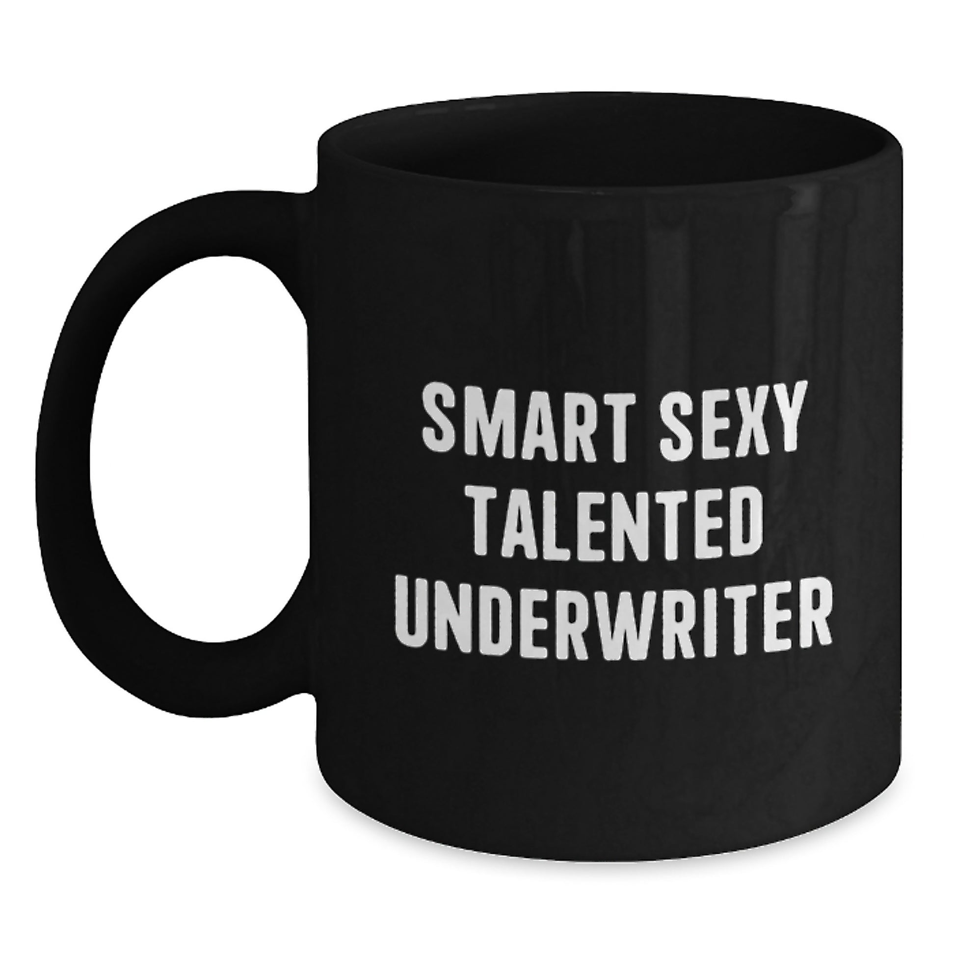 Funny Underwriter Gifts for Him, Smart Sexy Talented Underwriter Coffee Mug, Graduation Unique Gifts from Family to Underwriter, Black Coffee Mug, 11oz or 15oz Capacity - Main