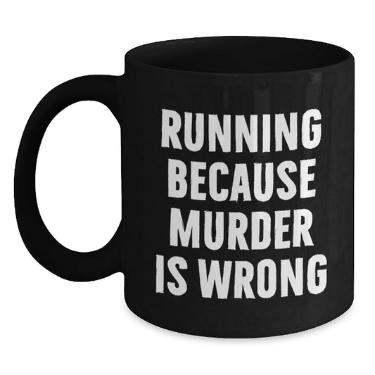 Funny Running Gifts for Him or Her Valentine's Unique Black Coffee Mugs - 'Running Because Murder Is Wrong' - Main