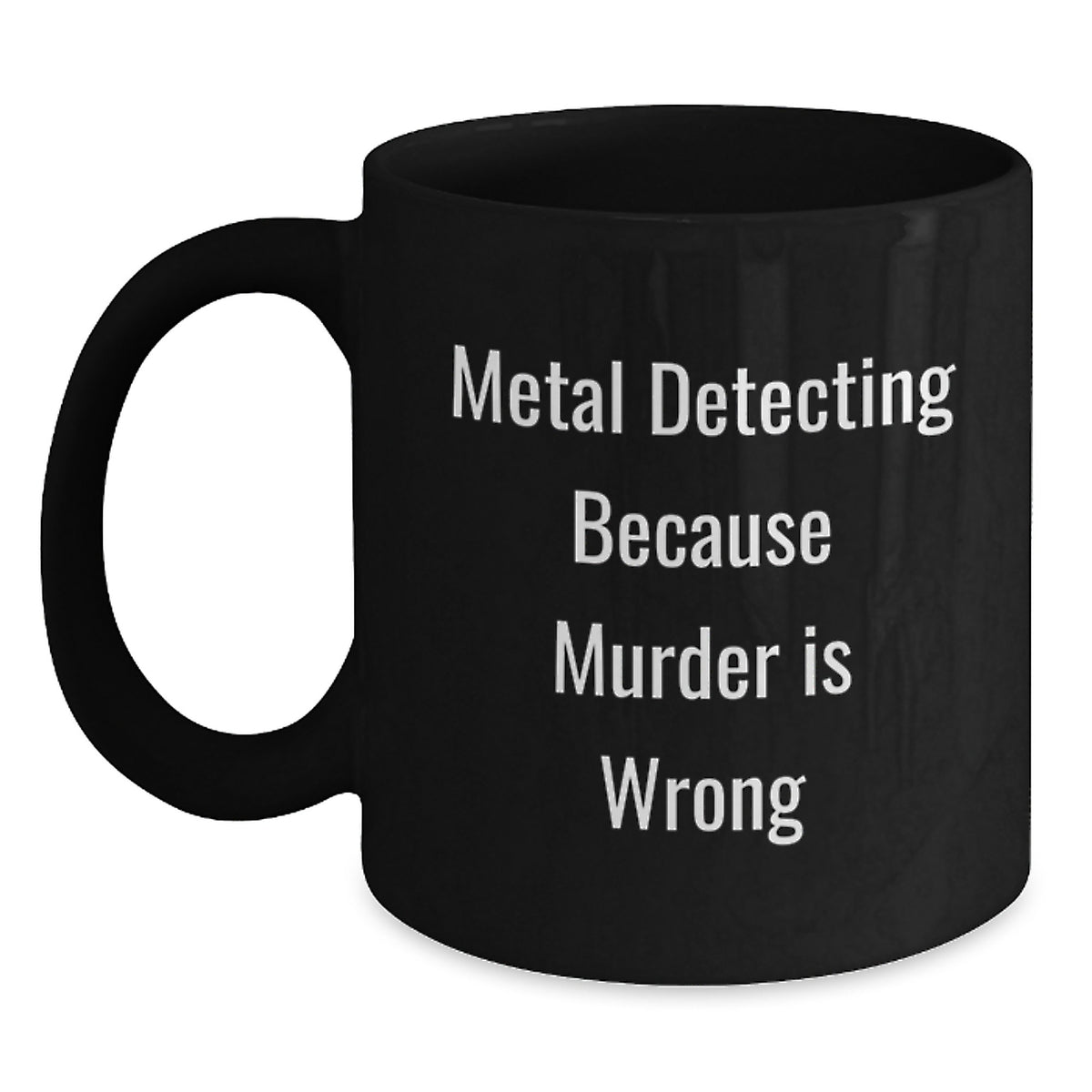 Metal Detecting Humor Funny Black Coffee Mug, Valentine's Unique Gifts for Metal Detecting Lovers, Gifts from Men to Women - Main