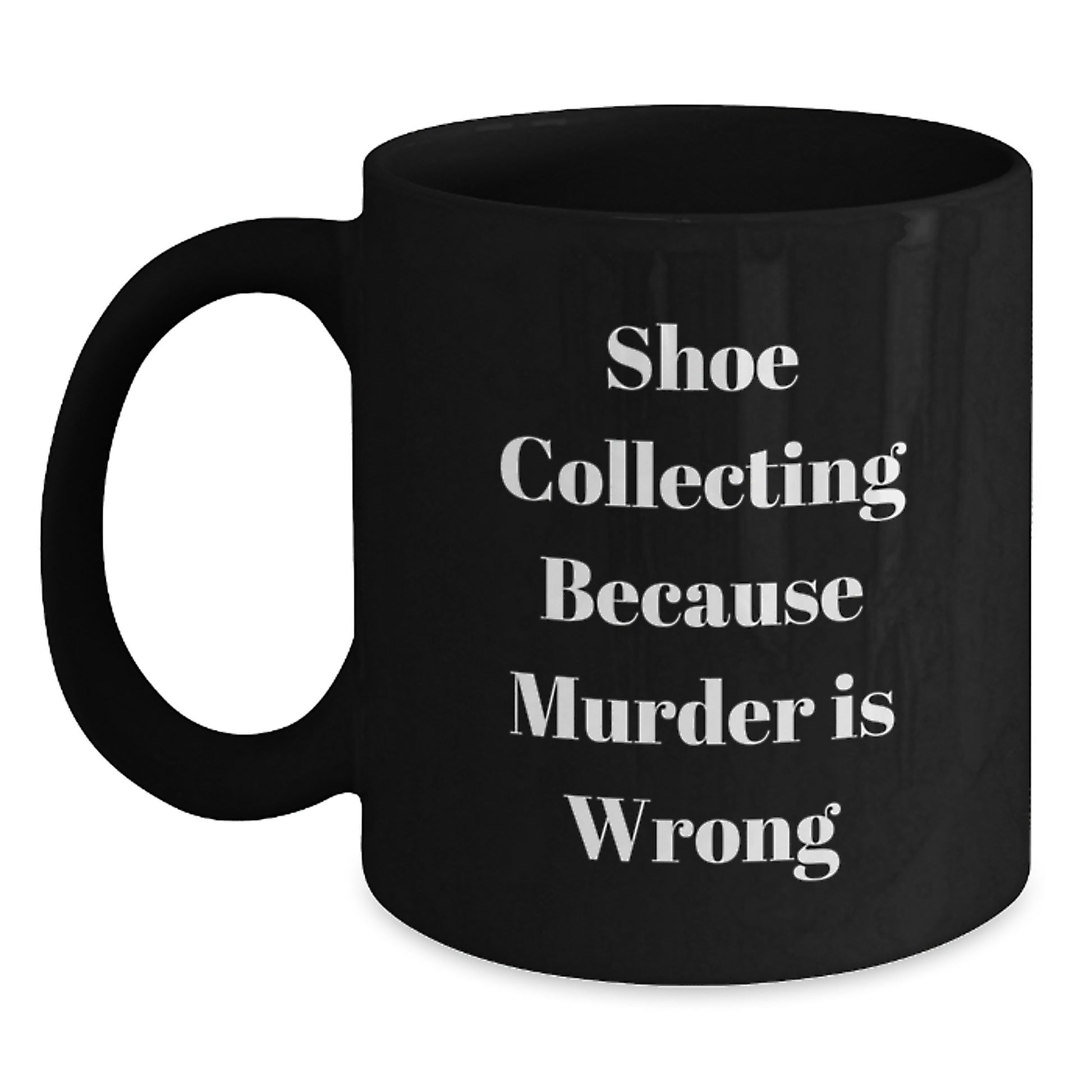 Shoe Collecting Funny Quotes Black Coffee Mugs - Gifts for Shoe Collecting Enthusiasts from Friends, Family, Coworkers - Graduation Unique Gifts - Main