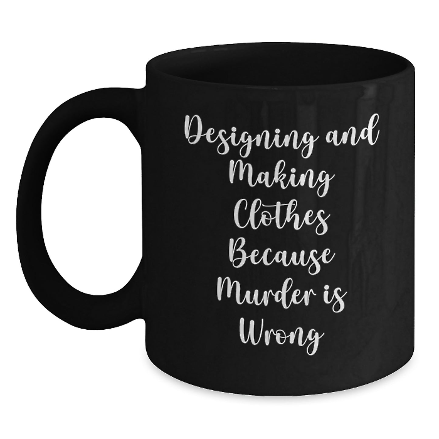 Funny Designing and Making Clothes Gifts for Women - Black Coffee Mug with Quirky Quote - Main