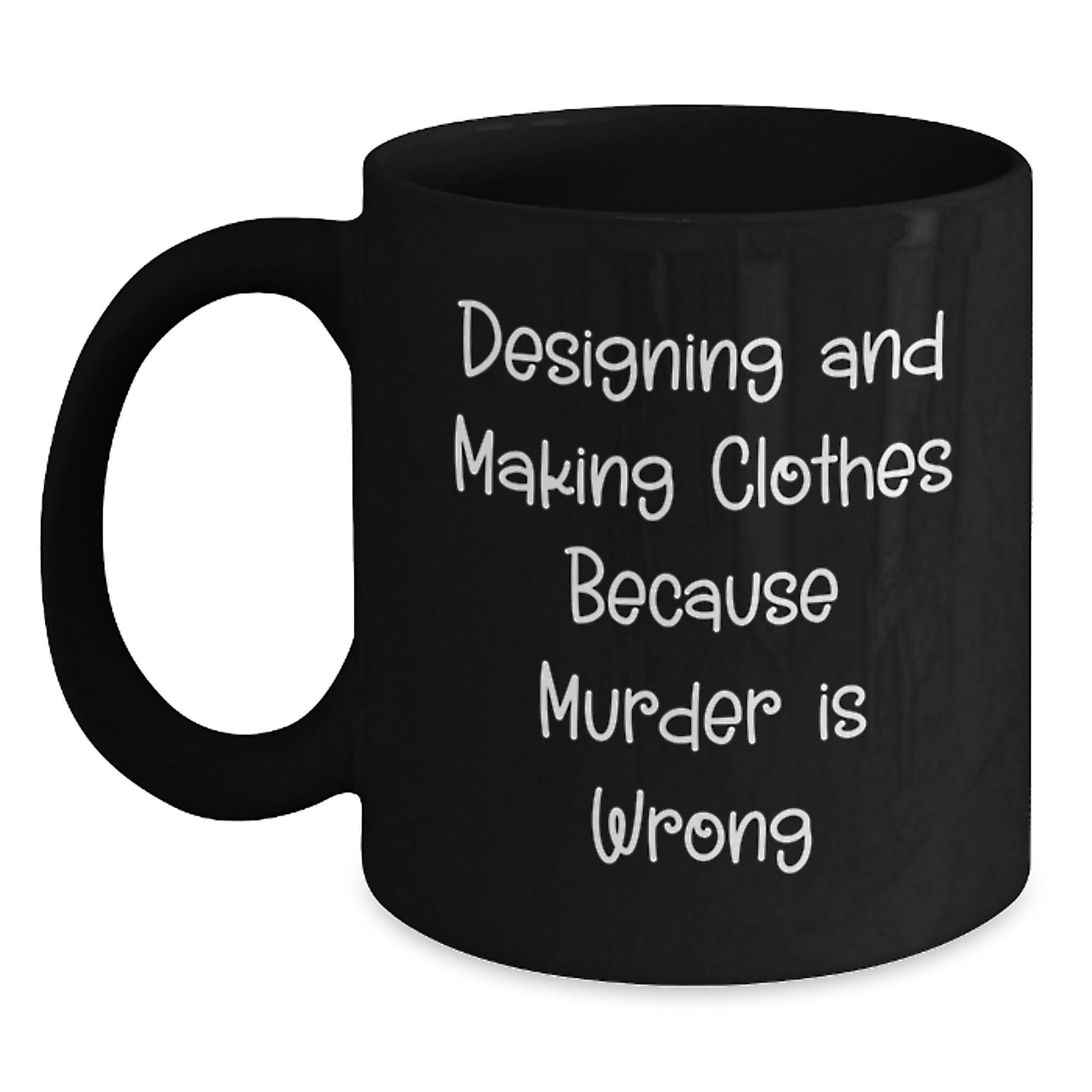 Funny Designing and Making Clothes Tees Gifts for Him Graduation Day, Black Coffee Mug for Friends, Gift from Men who Design - Main
