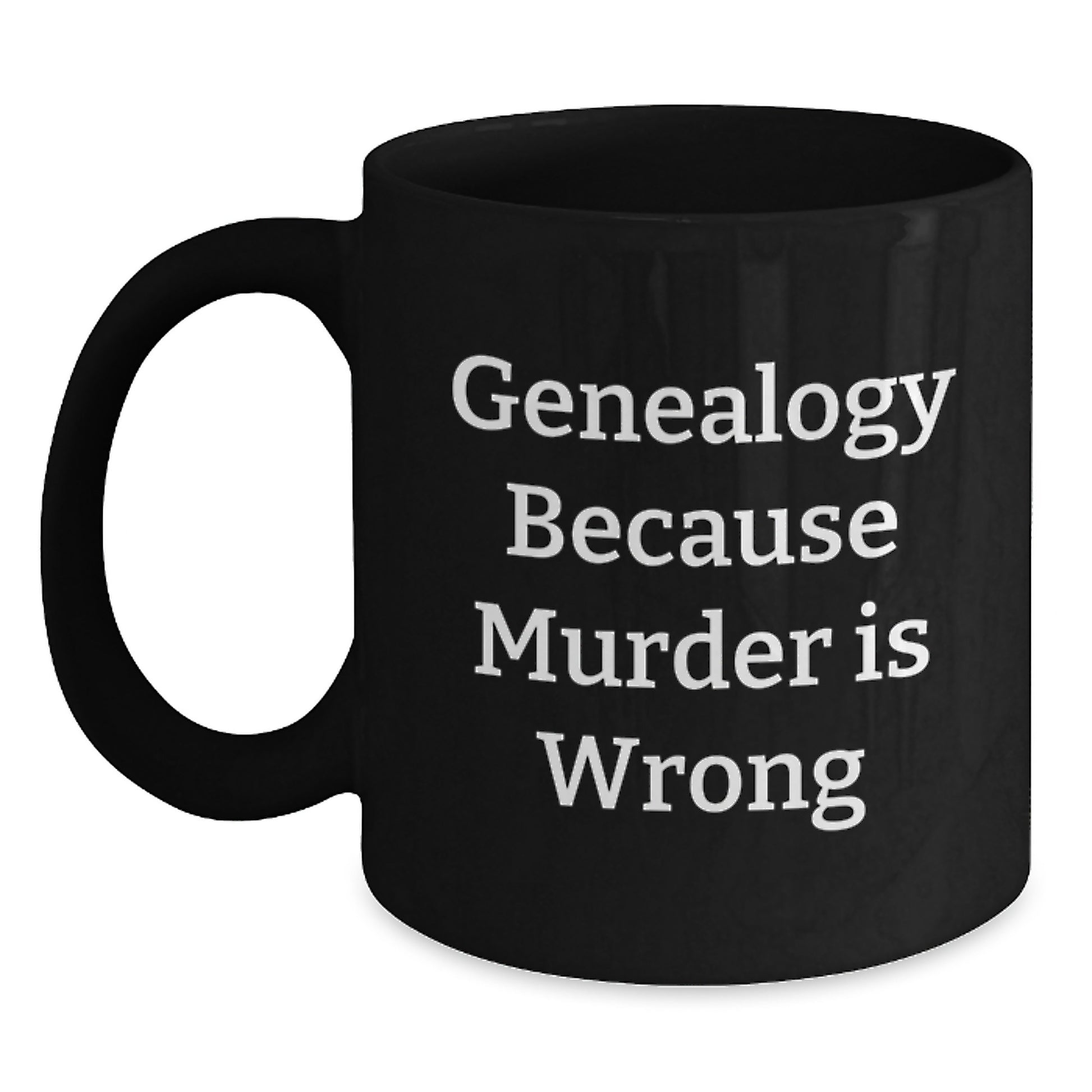 Genealogy Enthusiast Funny Gift Mug for Graduates Gifts from Family Friends, Genealogy Gifts for Women Men Unique Graduation Gifts, Genealogy Because Murder Is Wrong Quote on Black Coffee Mug - Main