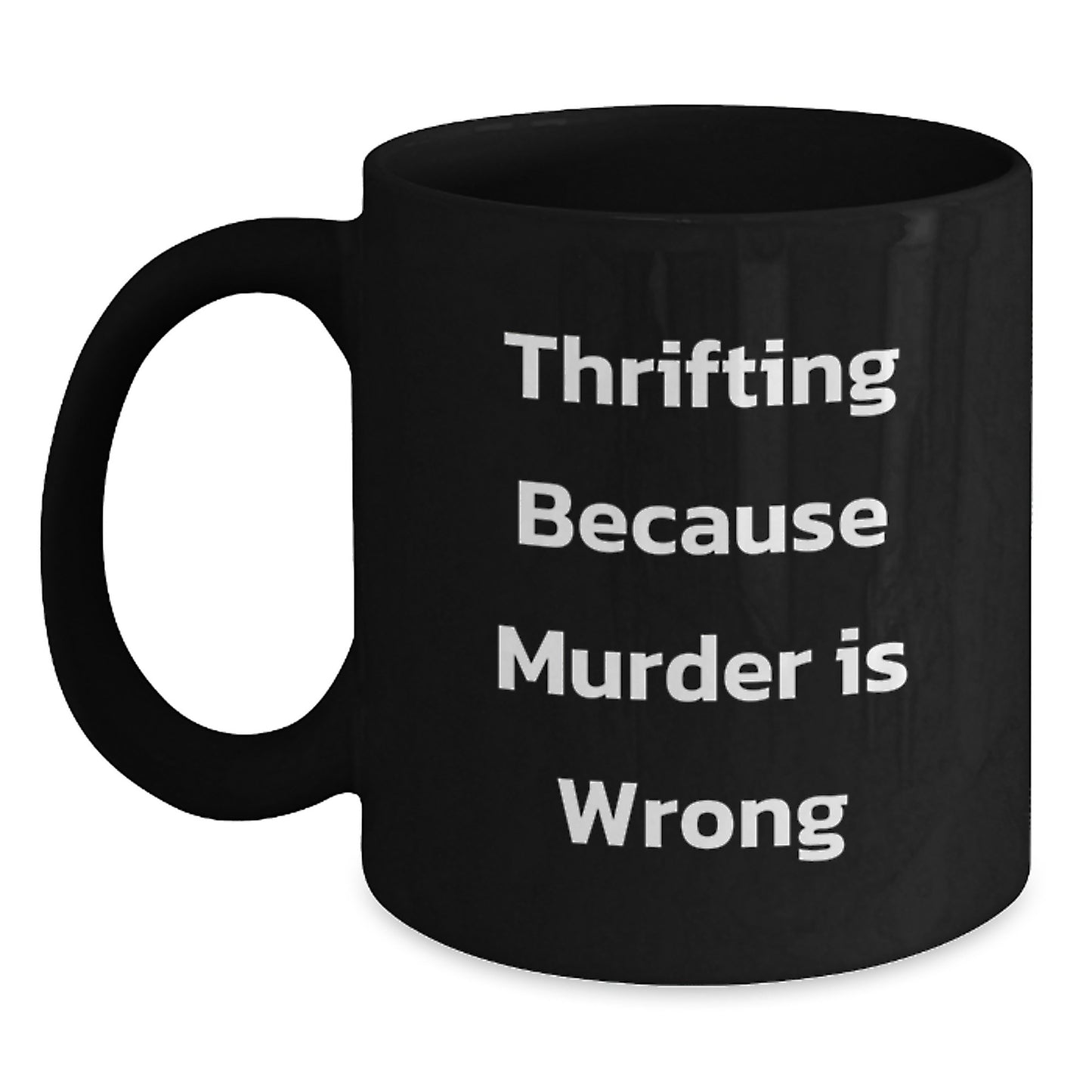 Thrifting Enthusiast Graduation Unique Gifts from Friends - 'Thrifting Because Murder Is Wrong' Funny Black Coffee Mug - Main