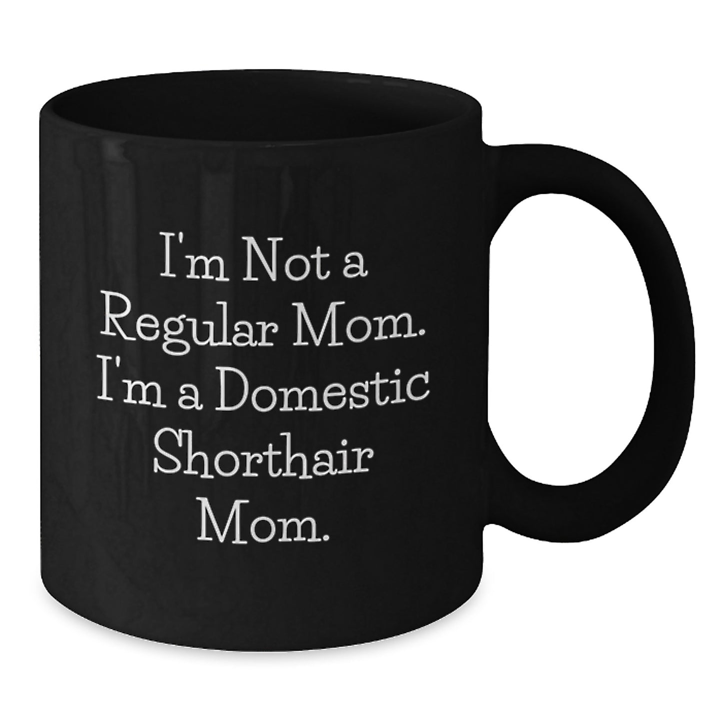Domestic Shorthair Cat Mom Graduation Unique Gifts for Her, Funny 'I'm Not A Regular Mom. I'm A Domestic Shorthair Mom.' Black Coffee Mug, Microwave and Dishwasher Safe - Additional
