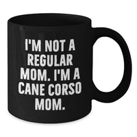 Load image into Gallery viewer, Cane Corso Dog Gifts, Funny Quote Mom Mug, Gifts from Friends, Gifts for Cane Corso Dog Enthusiasts, Unique Black Coffee Mug for Graduation, Inspirational Mom Quote - Additional
