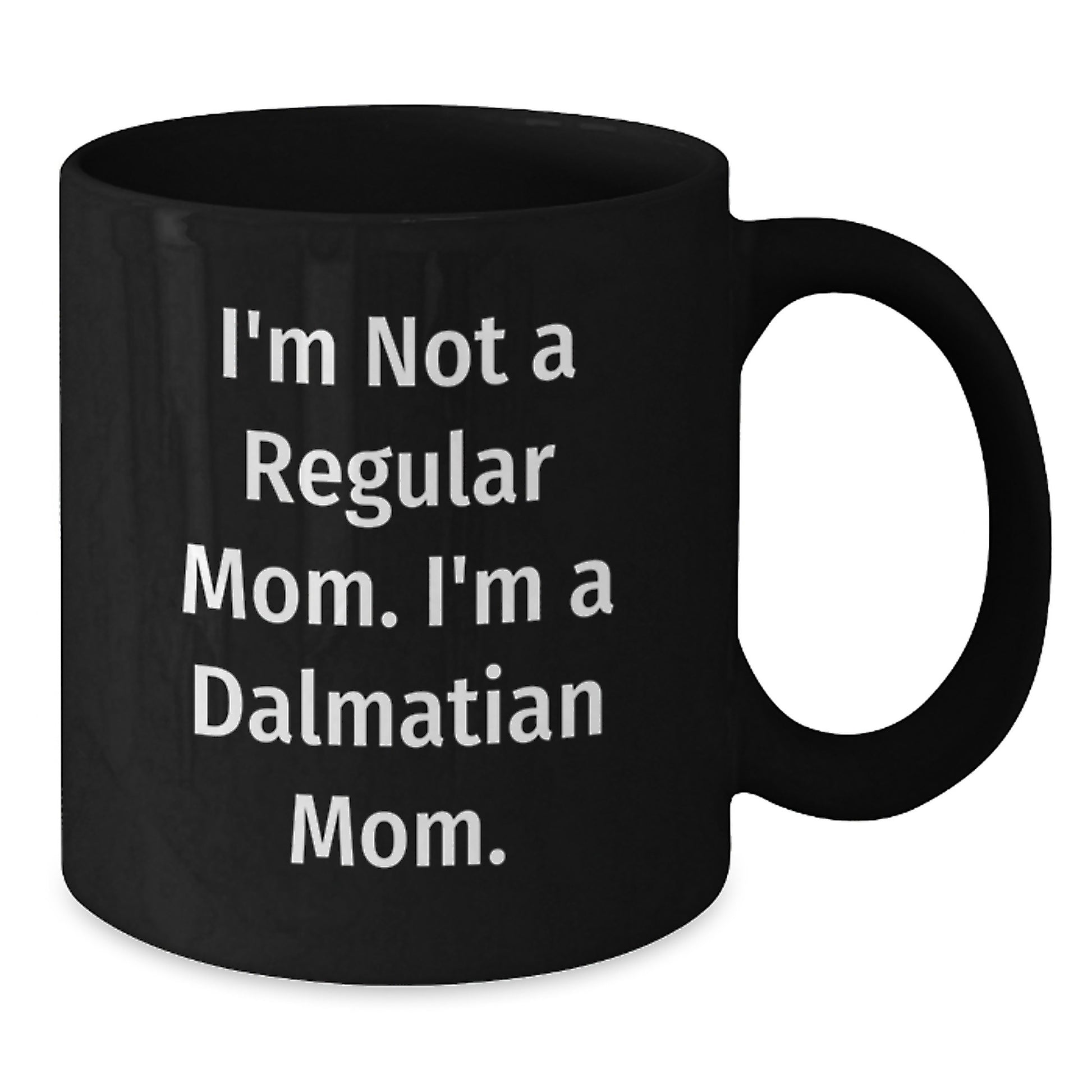 Funny Dalmatian Dog Mom Graduation Gifts from Friends to Dalmatian Dog Mom, 'I'm Not A Regular Mom. I'm A Dalmatian Mom.' Black Coffee Mug, 11oz or 15oz, Microwave and Dishwasher Safe - Additional