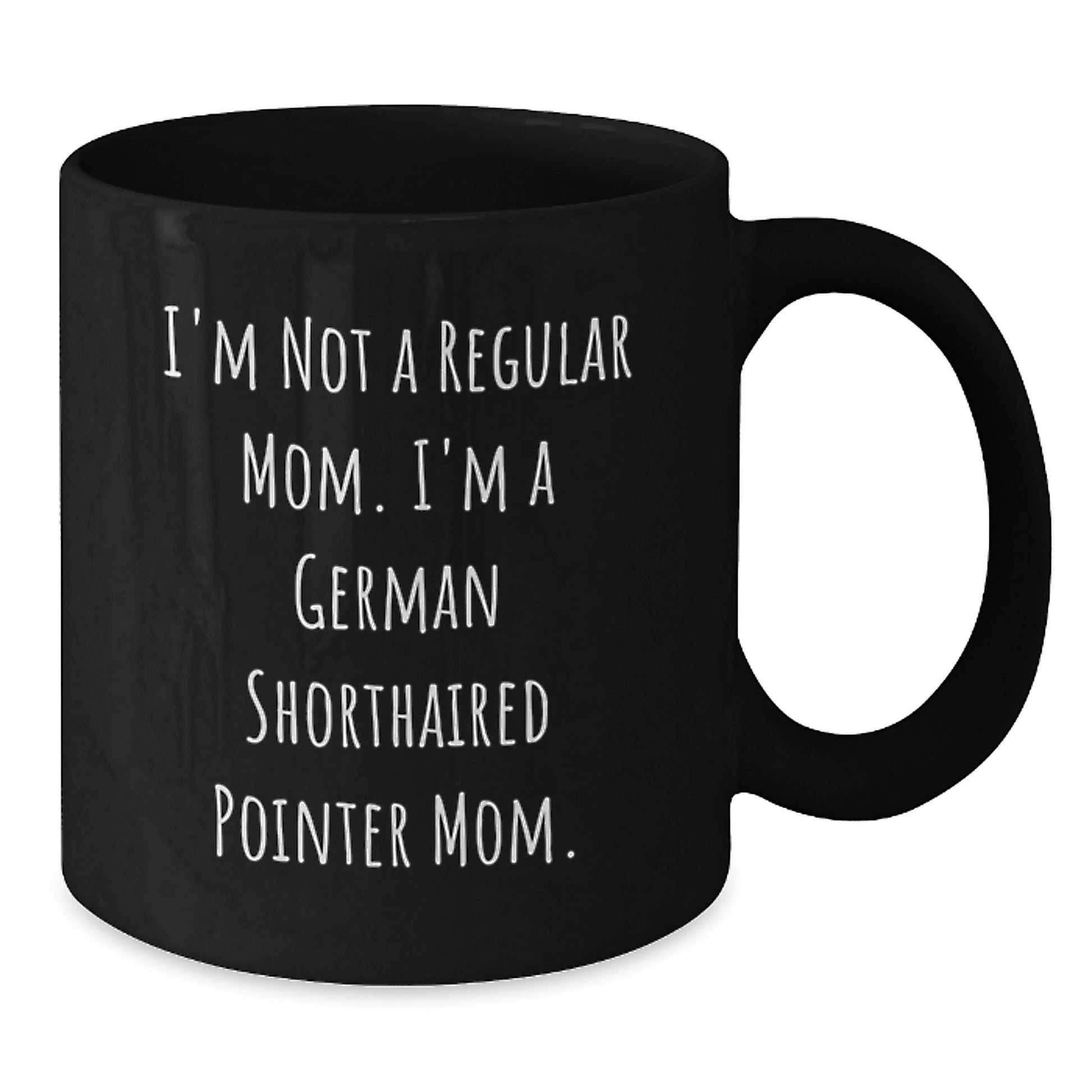 Funny German Shorthaired Pointer Dog Gifts for Mom - German Shorthaired Pointer Mom Mug, Black Coffee Mug, Gifts from Mom for Graduation Unique Gifts - Additional